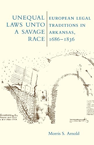 Beispielbild fr Unequal laws unto a savage race : European legal traditions in Arkansas, 1686-1836. zum Verkauf von Kloof Booksellers & Scientia Verlag