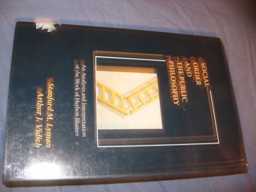 Social Order and the Public Philosophy: An Analysis and Interpretation of the Work of Herbert Blumer (Studies in American Sociology) (9780938626879) by Lyman, Stanford M.; Vidich, Arthur J.