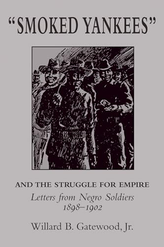 Beispielbild fr "Smoked Yankees" and the Struggle for Empire : Letters from Negro Soldiers, 1898-1902 zum Verkauf von Better World Books