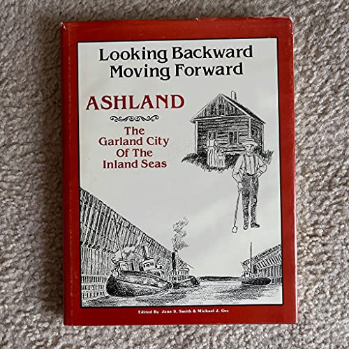 Imagen de archivo de Looking Backward Moving Forward Ashland the Garland City of the Inland Seas a la venta por Stony Hill Books