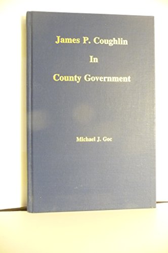 Imagen de archivo de James P. Coughlin in County Government [Winnebago Co., Wisconsin] a la venta por Aardvark Book Depot