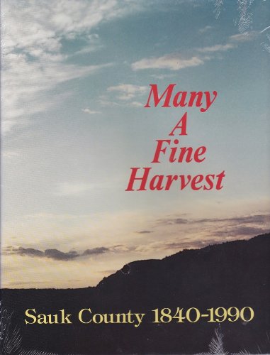 Imagen de archivo de Many a Fine Harvest Sauk County 1840-1990 a la venta por Chequamegon Books