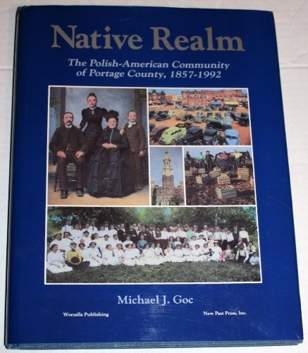 Imagen de archivo de NATIVE REALM; THE POLISH-AMERICAN COMMUNITY OF PORTAGE COUNTY, 1857-1992 (WISCONSIN) a la venta por Artis Books & Antiques