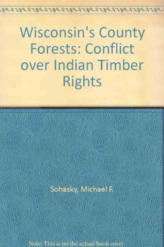 9780938627227: Wisconsin's County Forests: Conflict over Indian Timber Rights