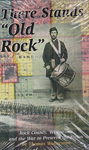 There Stands "Old Rock": Rock County, Wisconsin, and the War to Preserve the Union