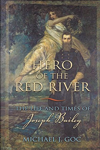 Beispielbild fr Hero of the Red River: The Life and Times of Joseph Bailey zum Verkauf von Ross & Haines Old Book Co.