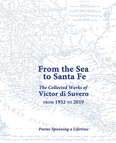 Stock image for From the Sea to Santa Fe Collected Works of Victor di Suvero from 1952 to 2019: Poems Spanning a Lifetime for sale by Lucky's Textbooks