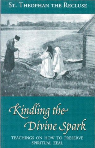 Kindling the Divine Spark: Teachings on How to Preserve Spiritual Zeal (9780938635444) by St. Theophan The Recluse; Lyovin, Valentina; Herman, Abbot