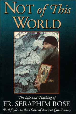 9780938635529: Not of This World: The Life and Teaching of Fr. Seraphim Rose