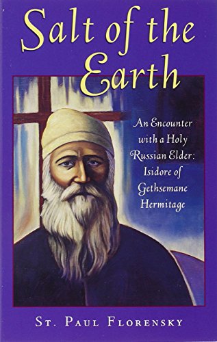 Stock image for Salt of the Earth: An Encounter With a Holy Russian Elder Isidore of Gethsemane Hermitage (The Acquisition of the Holy Spirit in Russia Series, Vol. 2) for sale by The Bookseller