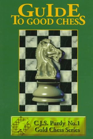 Stock image for Guide to Good Chess: First Steps to Fine Points (Purdy Series) for sale by Montclair Book Center