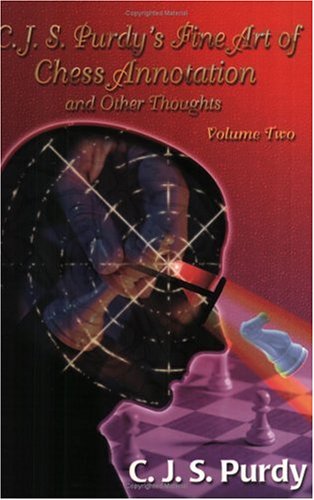 Beispielbild fr C.J.S. Purdy's Fine Art of Chess Annotation and Other Thoughts Volume 2 zum Verkauf von Books From California