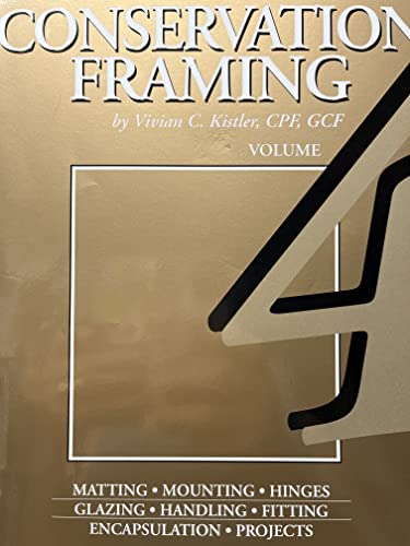 Conservation Framing (Library of the Professional Picture Framing, Vol 4) (9780938655039) by Vivian C. Kistler; MCPF; GCF