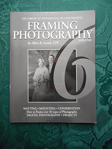 Beispielbild fr Framing Photography (Library of Professional Picture Framing, Volume 6) zum Verkauf von GF Books, Inc.