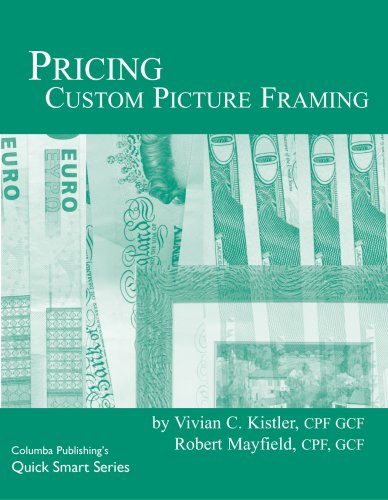 Pricing Custom Picture Framing (Quick Smart Series) (9780938655879) by Vivian C. Kistler; MCPF; GCF And Robert Mayfield; CPF