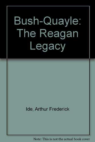 Beispielbild fr Bush-Quayle: The Reagan Legacy zum Verkauf von Ground Zero Books, Ltd.