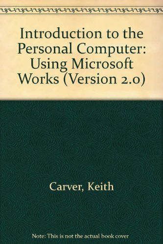 Stock image for Introduction to the Personal Computer: Using Microsoft Works (Version 2.0) for sale by Mispah books