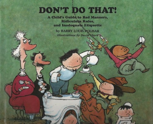 Imagen de archivo de Don't Do That! : A Child's Guide to Bad Manners, Ridiculous Rules and Inadequate Ettiquette a la venta por Better World Books