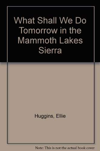 Beispielbild fr What Shall We Do Tomorrow in the Mammoth Lakes Sierra: A Complete Activities Guide Between Bishop and Bodie zum Verkauf von HPB Inc.