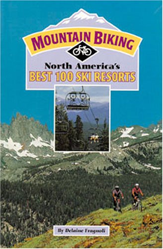 Beispielbild fr Mountain Biking North America's Best 100 Ski Resorts zum Verkauf von ThriftBooks-Atlanta