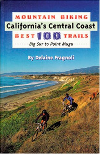 Beispielbild fr Mountain Biking California's Central Coast Best 100 Trails zum Verkauf von Decluttr