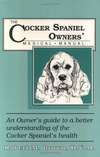 Stock image for The Cocker Spaniel Owners' Medical Manual for sale by Better World Books