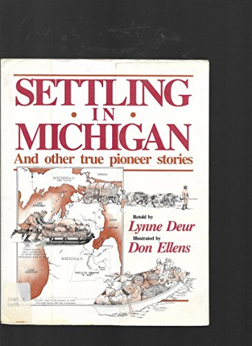 Stock image for Settling in Michigan and Other True Pioneer Stories for sale by Better World Books
