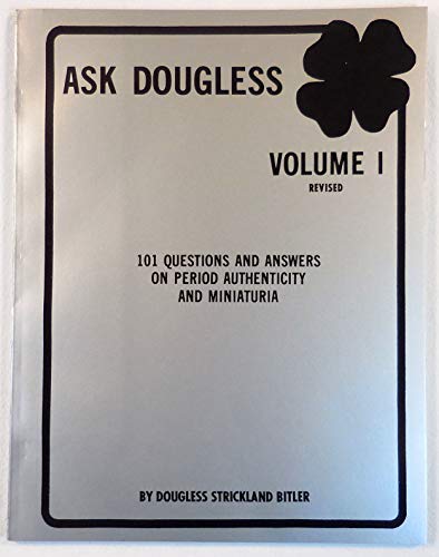 

Ask Dougless - Volume I [1] - 101 Questions and Answers on Period Authenticity and Miniaturia [signed]