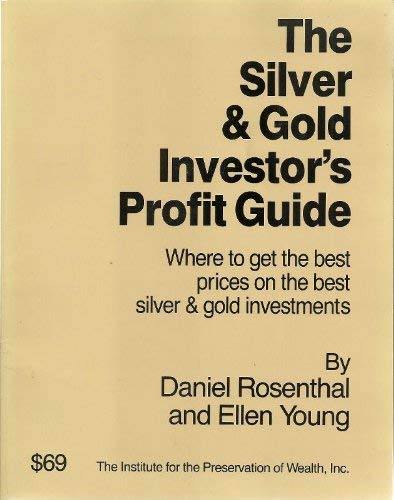 The Silver & Gold Investor's Profit Guide: Where to Get the Best Prices on the Best Silver & Gold Investments (9780938689027) by Rosenthal, Daniel; Young, Ellen