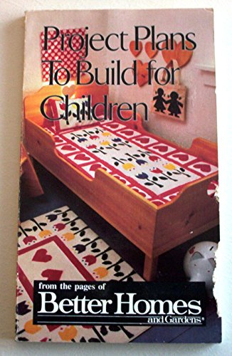 Imagen de archivo de Project Plans to Build for Children from the Pages of Better Homes and Gardens a la venta por Wonder Book