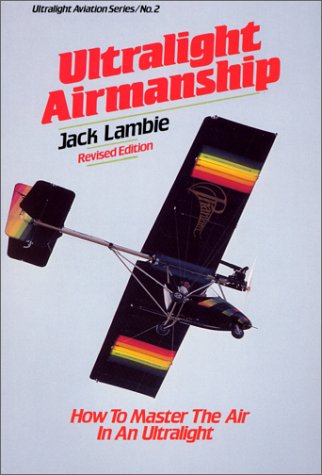 Beispielbild fr Ultralight Airmanship: How to Master the Air in an Ultralight zum Verkauf von BooksRun