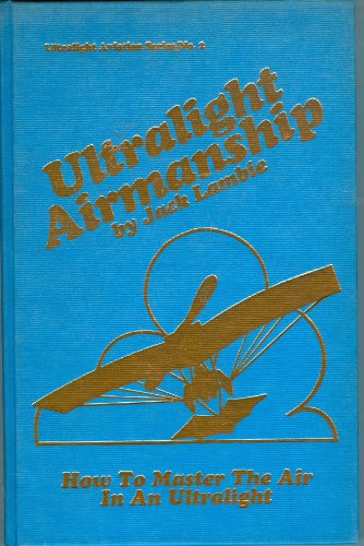 Imagen de archivo de Ultralight airmanship: How to master the air in an ultralight (Ultralight aviation series) a la venta por ThriftBooks-Dallas