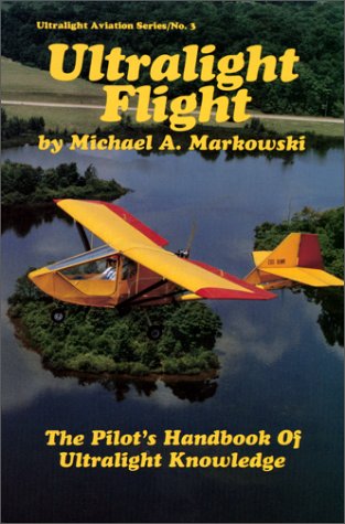 Beispielbild fr Ultralight Flight: The Pilots Handbook of Ultralight Knowledge ( zum Verkauf von Hawking Books