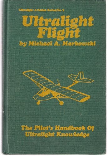 Stock image for Ultralight Flight: The Pilots Handbook of Ultralight Knowledge for sale by thebookforest.com