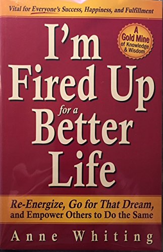 Beispielbild fr I'm Fired Up For A Better Life: Re-Energize, Go For That Dream, And Empower Others To Do The Same zum Verkauf von Wonder Book
