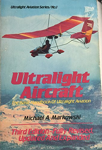 Stock image for Ultralight Aircraft: The Basic Handbook of Ultralight Aviation (Ultralight Aviation Series) for sale by SecondSale