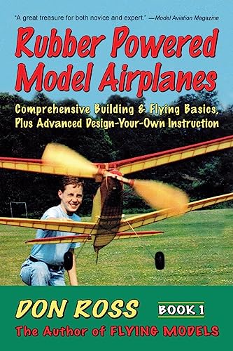 Imagen de archivo de Rubber Powered Model Airplanes: Comprehensive Building Flying Basics, Plus Advanced Design-Your-Own Instruction (Don Ross) a la venta por Goodwill Books