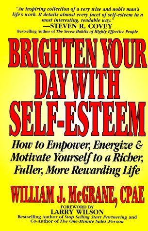 Beispielbild fr Brighten Your Day : How to Empower, Energize and Motivate Yourself to a Richer, Fuller, More Rewarding Life zum Verkauf von Better World Books