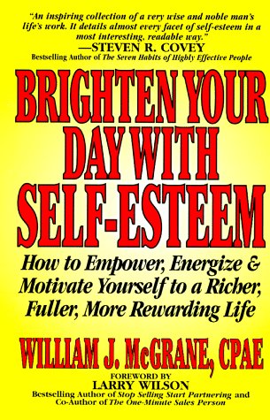 Stock image for Brighten Your Day With Self-Esteem: How to Empower, Energize & Motivate Yourself to a Richer, Fuller, More Rewarding Life (Personal Development Series) for sale by Wonder Book