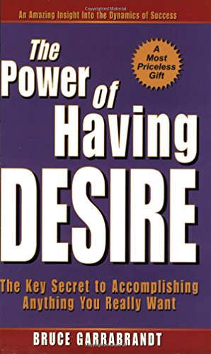 Beispielbild fr The Power of Having Desire : The Key Secret to Accomplishing Anything You Really Want zum Verkauf von Better World Books