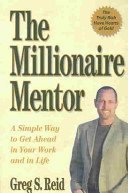 Stock image for The Millionaire Mentor: A Simple Way to Get Ahead in Your Work and in Life for sale by SecondSale