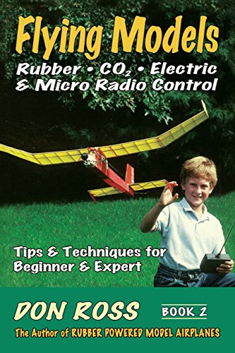 Flying Models: Rubber, CO2, Electric & Micro Radio Control - Tips & Techniques for Beginner & Expert, Book 2 (9780938716549) by Ross, Don