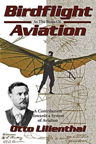 Beispielbild fr Birdflight as the Basis of Aviation: A Contribution Towards a System of Aviation zum Verkauf von ThriftBooks-Atlanta