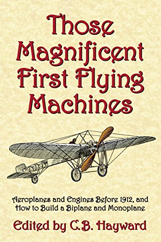 Stock image for Those Magnificent First Flying Machines: Aeroplanes and Engines Before 1912, and How to Build a Biplane and Monoplane for sale by THE SAINT BOOKSTORE