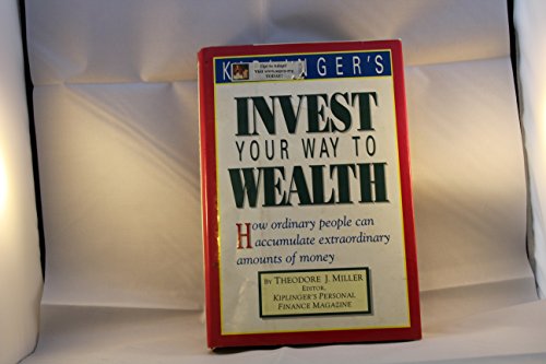 Imagen de archivo de Kiplinger's invest your way to wealth: How ordinary people can accumulate extraordinary amounts of money a la venta por Wonder Book