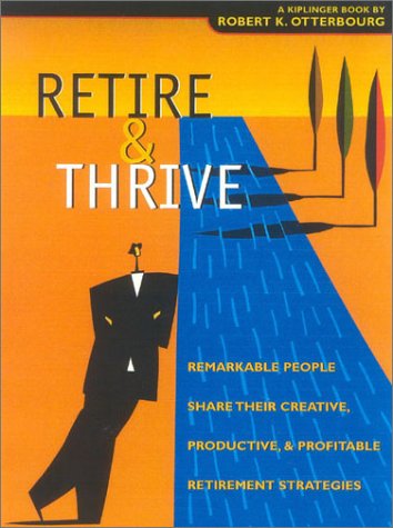Beispielbild fr Retire & Thrive: Remarkable People, Age 50-Plus, Share Their Creative, Productive & Profitable Retirement Strategies zum Verkauf von Granada Bookstore,            IOBA