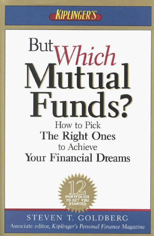 But Which Mutual Funds?: How to Pick the Right Ones to Achieve Your Financial Dreams (9780938721536) by Goldberg, Steven T.