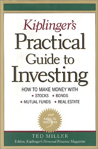 Beispielbild fr Kiplinger's Practical Guide to Investing: How to Make Money with Stocks,Bonds,Mutual Funds and Real Estate zum Verkauf von RW Books