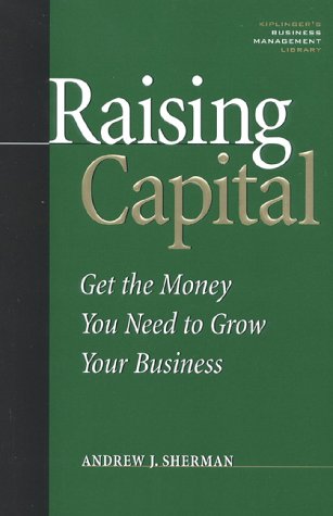 Beispielbild fr Raising Capital : How to Get the Money You Need to Grow Your Business zum Verkauf von Better World Books