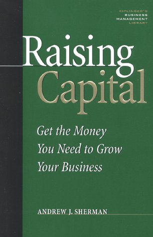 Stock image for Raising Capital: Get the Money You Need to Grow Your Business for sale by Books From California